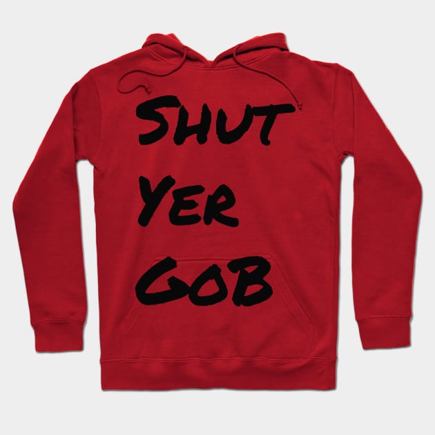 Shut Yer Gob black Hoodie by Mr. Sir